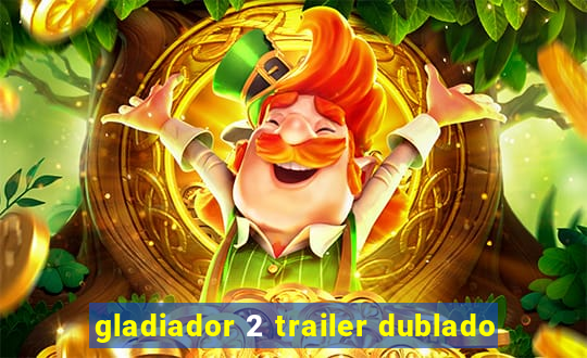 gladiador 2 trailer dublado